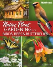 Cover of Native plant gardening for birds, bees &amp; butterflies. Northeast