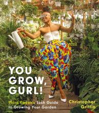 Cover of You Grow, Gurl!: Plant Kween's Lush Guide to Growing Your Garden