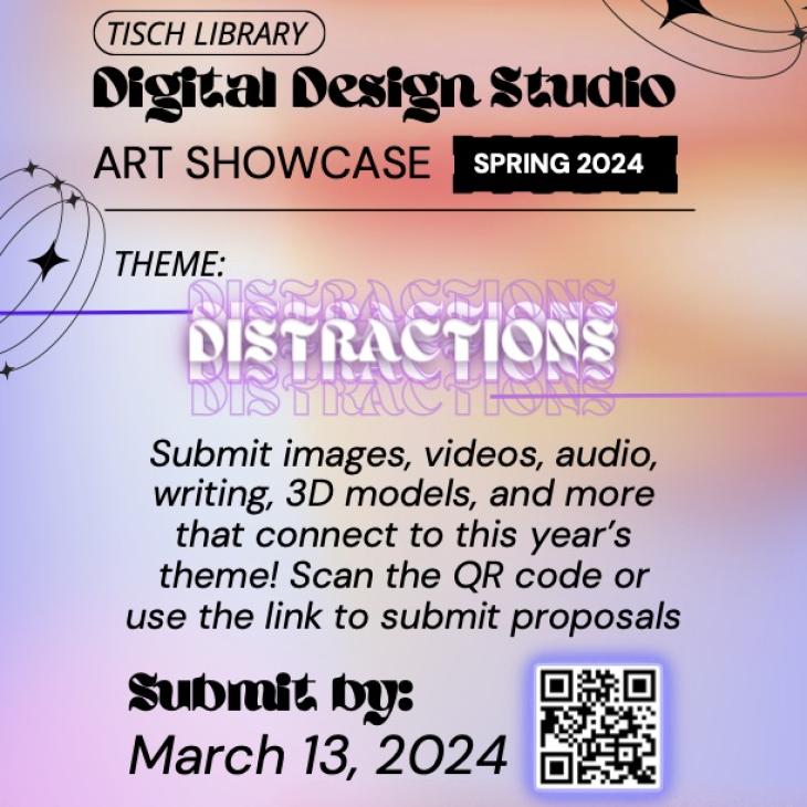 Accepting submissions for Tisch Library's Digital Design Studio Spring 2024 Art Showcase. The theme for the showcase is distractions. Students, staff, and faculty can submit works using our online form by March 13.