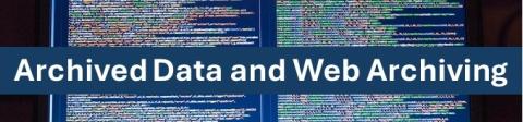 Banner image with computer code and the heading Archived Data and Web Archiving