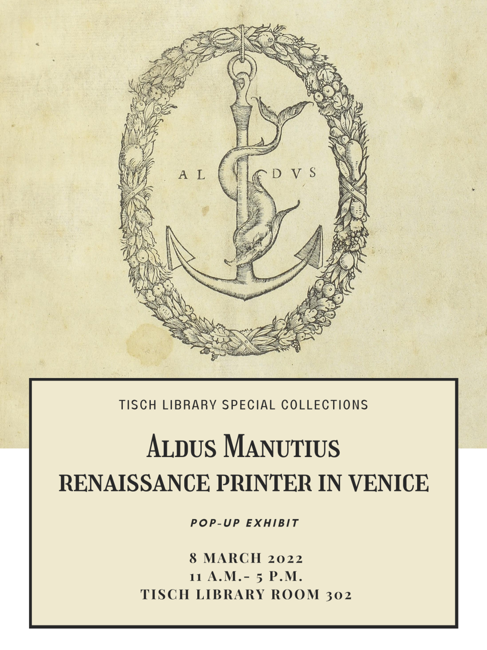The flyer reads: "Tisch Library Special Collections, Aldus Manutius: Renaissance Printer in Venice Pop-up Exhibit. The event is on the 8th of March from 11am-5pm in Tisch Library room 302.