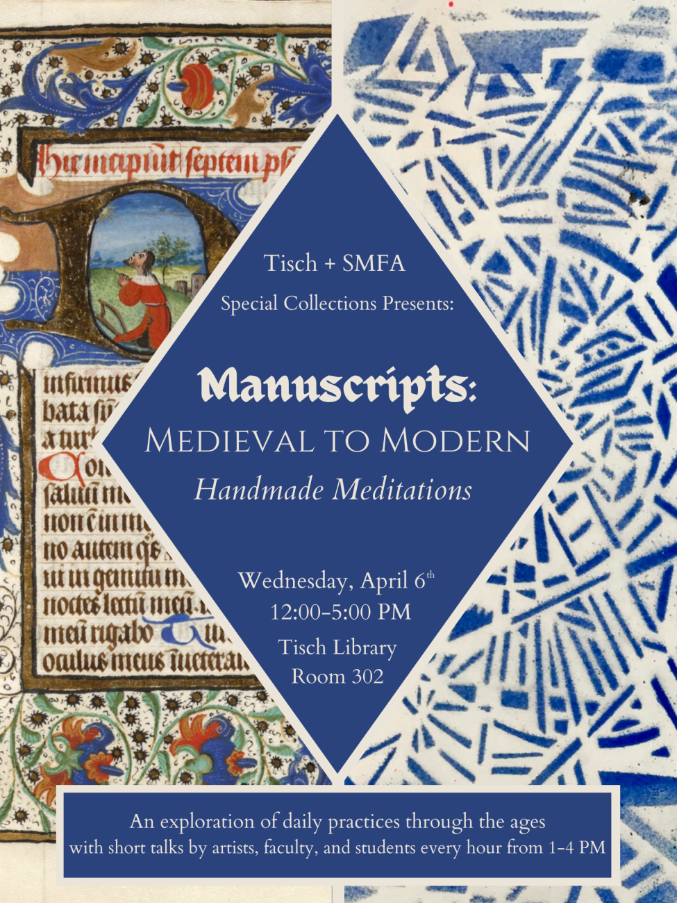 Flyer for event Manuscripts Medieval to Modern: Handmade Meditations. The event will take place on Wednesday, April 6th from 12:00-5:00 PM in Tisch Library Room 302 and is presented by Tisch and SMFA Special Collections.