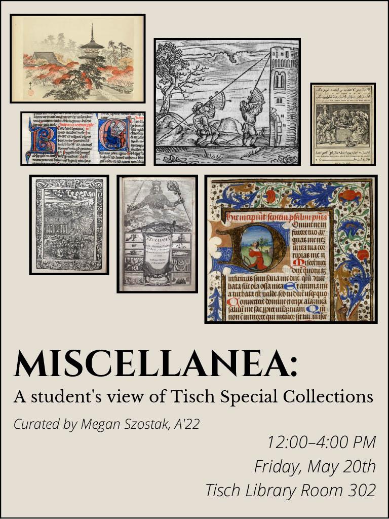 Miscellanea: A student's view of Tisch Special Collections. Curated by Megan Szostak, A'22. The event will take place on Friday, May 20th from 12:00–4:00 PM in Tisch Library Room 302.