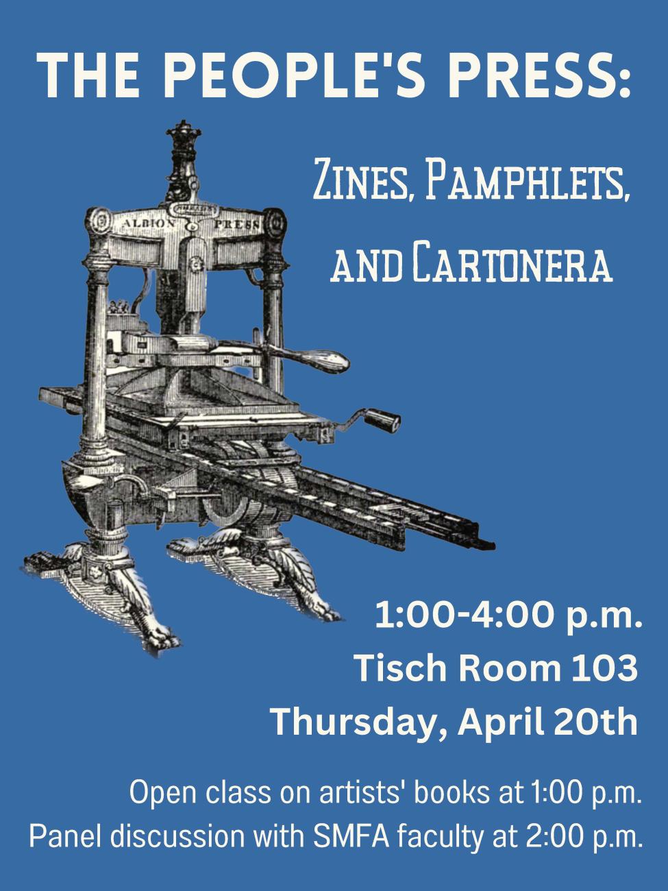 The People's Press: Zines, Pamphlets and Cartonera. Thursday, April 20th from 1:00-4:00 p.m. in Tisch Library Room 103. Open class on artists' books at 1:00 p.m. followed by a panel discussion with SMFA faculty at 2:00 p.m.