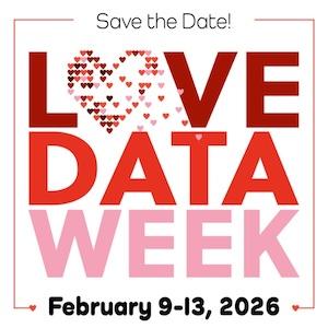 Save the Date! Love Data Week, February 9-13, 2026