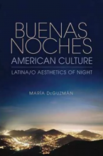 Buenas Noches, American Culture: Latina/o Aesthetics of Night book cover