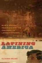 Latining America : black-brown passages and the coloring of Latino/a studies book cover