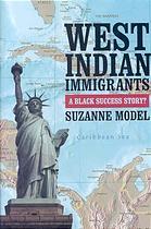 West Indian Immigrants: A Black Success Story? book cover
