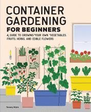 Cover of Container Gardening For Beginners: A Guide to Growing Your Own Vegetables, Fruits, Herbs, and Edible Flowers