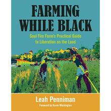 Cover of Farming While Black: Soul Fire Farm's Practical Guide to Liberation on the Land
