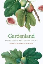 Cover of Gardenland : nature, fantasy, and everyday practice