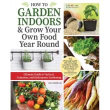 Cover of How to Garden Indoors & Grow Your Own Food Year Round: Ultimate Guide to Vertical, Container, and Hydroponic Gardening