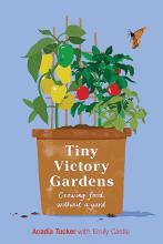 Cover of Tiny victory gardens : growing food without a yard