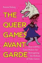 Cover of The queer games avant-garde : how LGBTQ game makers are reimagining the medium of video games