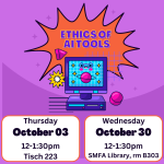 Ethics of AI at Tisch Library room 223 on Thursday, October 3rd from 12-1:30 and at SMFA Library room B303 on Wednesday, October 30th from 12-1:30pm