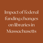 impact of federal funding changes on libraries in Massachusetts